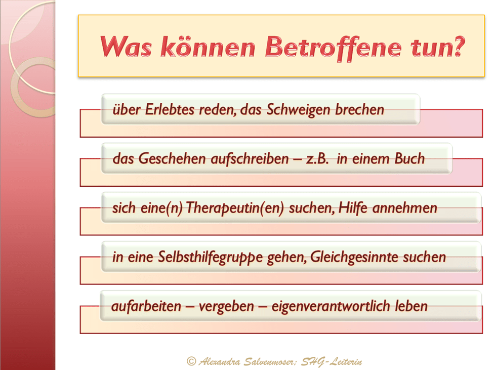 Schweigen brechen, aufschreiben, Therapeutin suchen, Hilfe annehmen, Selbsthilfegruppe, aufarbeiten, vergeben